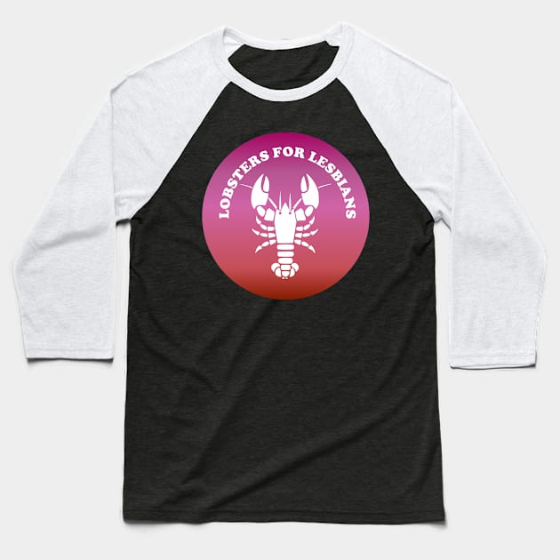 Lobsters For Lesbians Baseball T-Shirt by nonbeenarydesigns